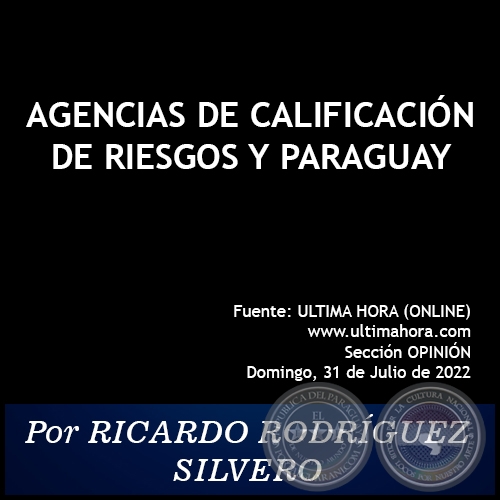 AGENCIAS DE CALIFICACIÓN DE RIESGOS Y PARAGUAY - Por RICARDO RODRÍGUEZ SILVERO - Domingo, 31 de Julio de 2022